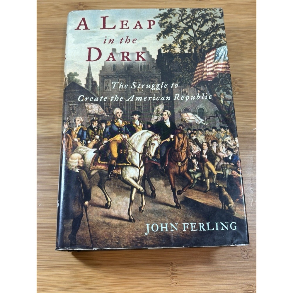 A Leap in the Dark: The Struggle to Create the American Republic